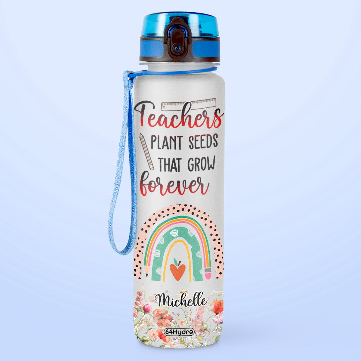Teachers Plant Seeds That Grow Forever HHRZ27071148BN Water Tracker Bottle