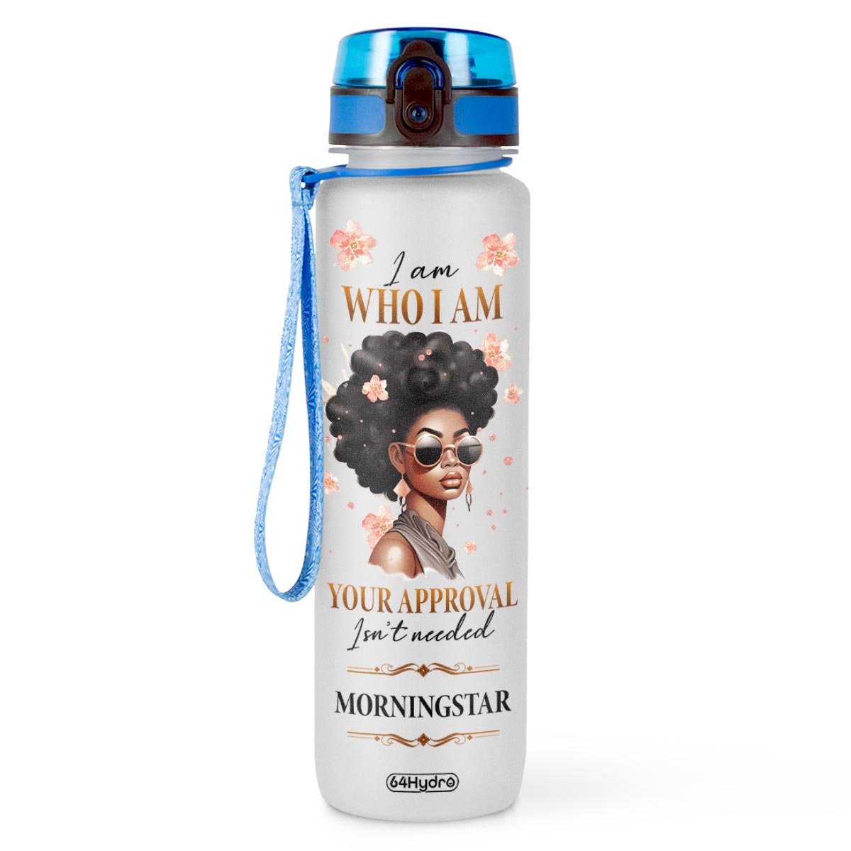 Black Woman I Am Who I Am Your Approval Isn't Needed HTRZ11087750WY Water Tracker Bottle