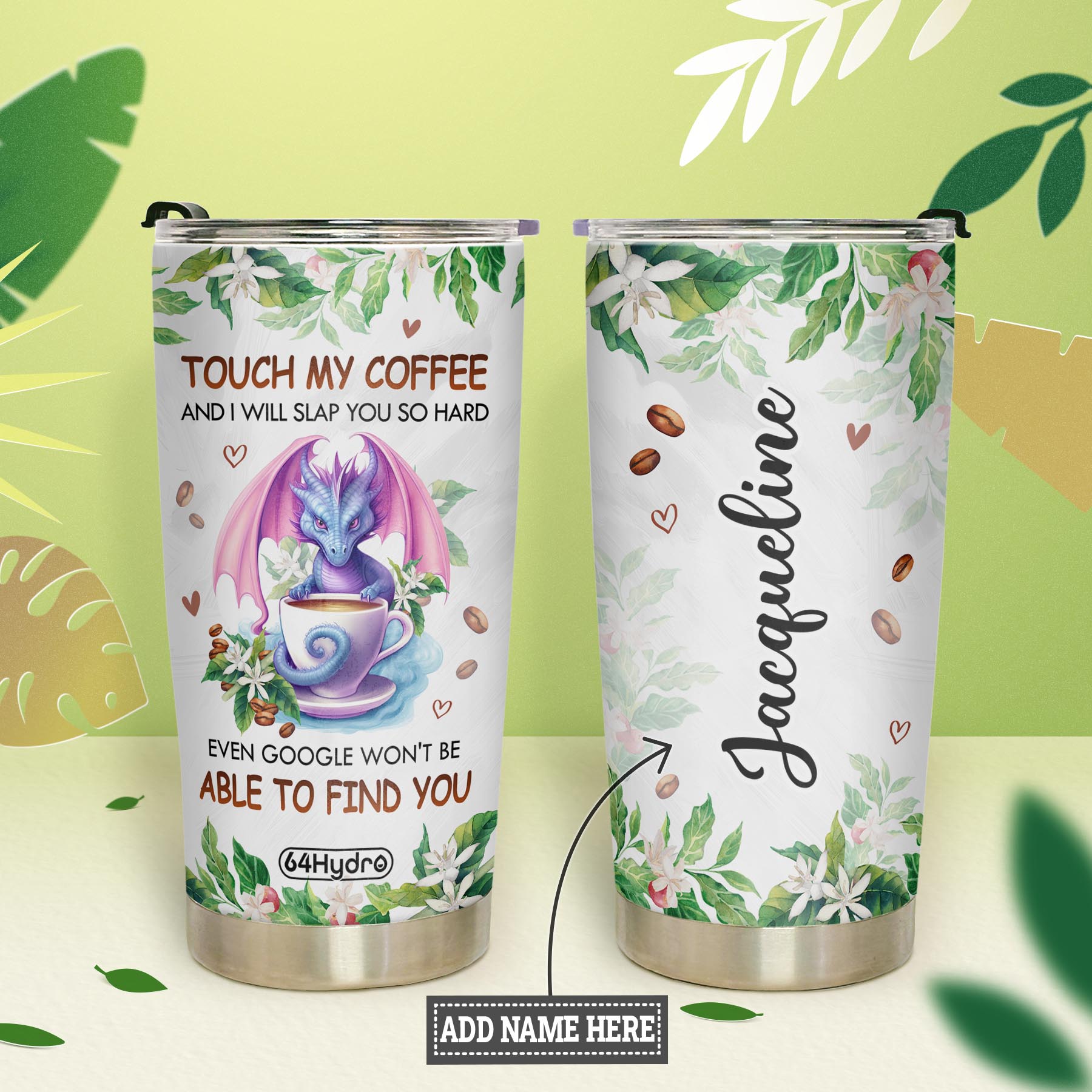 Dragon Touch My Coffee And I Will Slap You So Hard Even Google Wont Be Able  To Find You NNRZ280623394 Stainless Steel Tumbler
