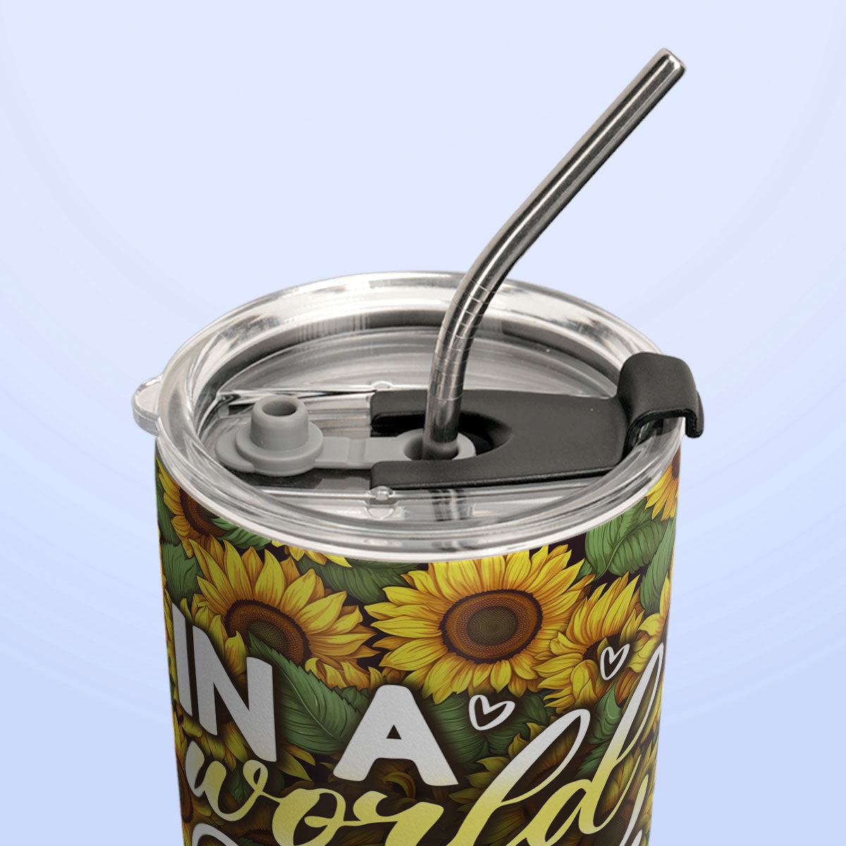 In A World Full Of Roses Be A Sunflower HHLZ270623614 Stainless Steel Tumbler