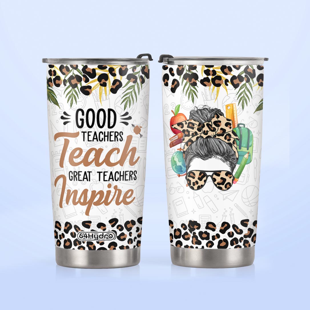 Good Teachers Teach Great Teachers Inspire HTRZ26072108CL Stainless Steel Tumbler