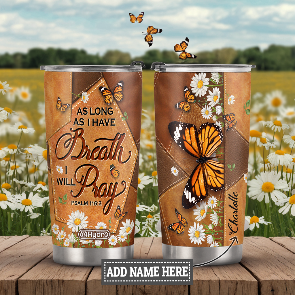 As Long As I Have Breath I Will Pray Psalm 116 2 Butterfly Daisy ANRZ04118427RK Stainless Steel Tumbler