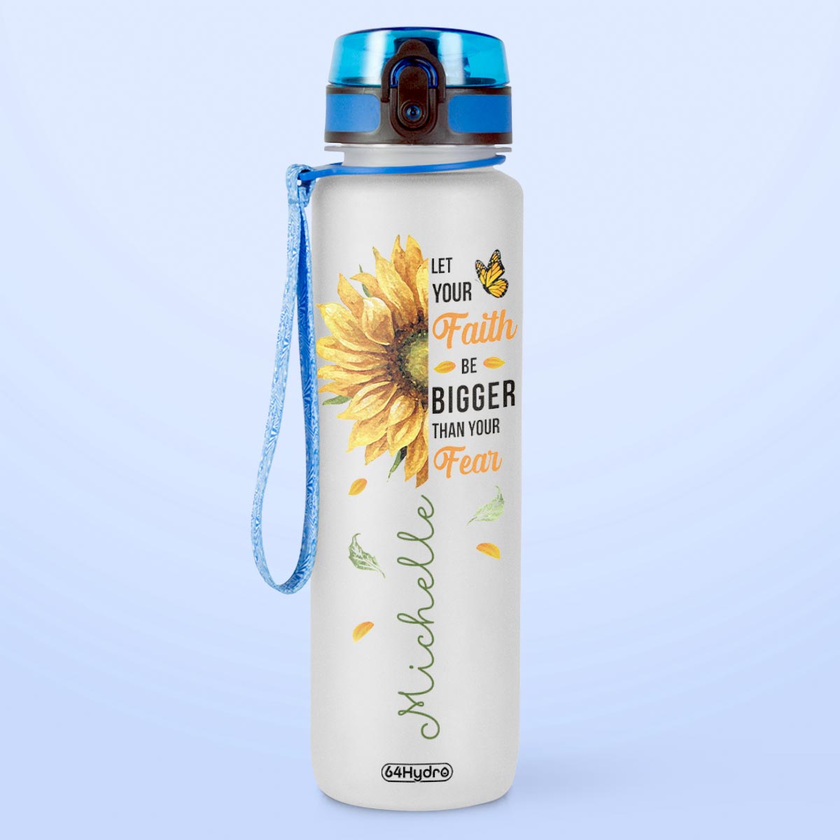 Let Your Faith Be Bigger Than Your Fear Sunflower Butterfly HHRZ09086422GK Water Tracker Bottle