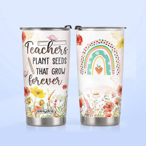 Teachers Plant Seeds That Grow Forever HTRZ26078310GN Stainless Steel Tumbler