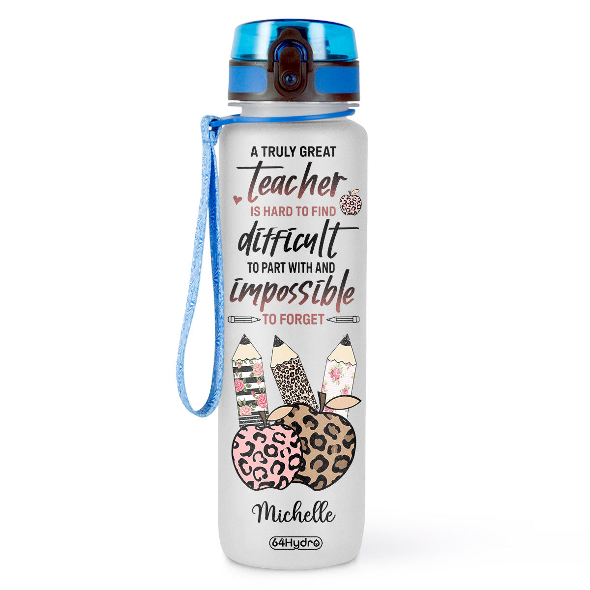 A Truly Great Teacher Is Hard To Fine Difficult To Part With And Impossible To Forget HHRZ27077023DL Water Tracker Bottle