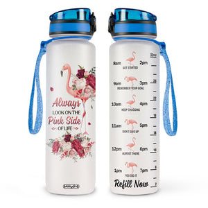 Always Look On The Pink Side Of Life HHRZ09087885XQ Water Tracker Bottle
