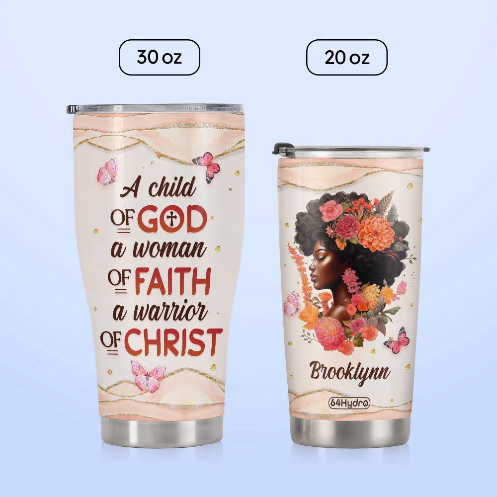 Black Woman A Child Of God A Woman Of Faith A Warrior Of Christ DNRZ270623888 Stainless Steel Tumbler