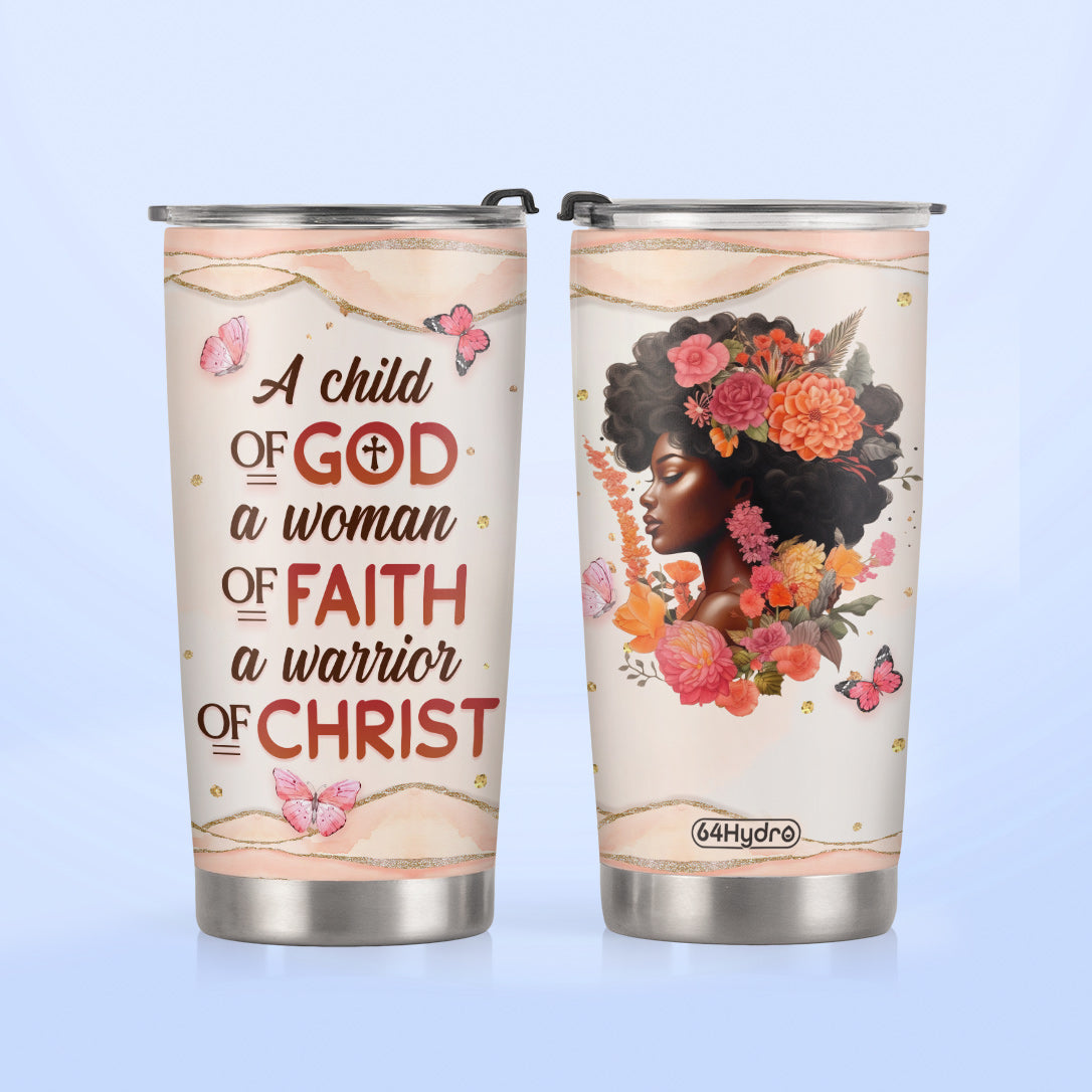 Black Woman A Child Of God A Woman Of Faith A Warrior Of Christ DNRZ270623888 Stainless Steel Tumbler