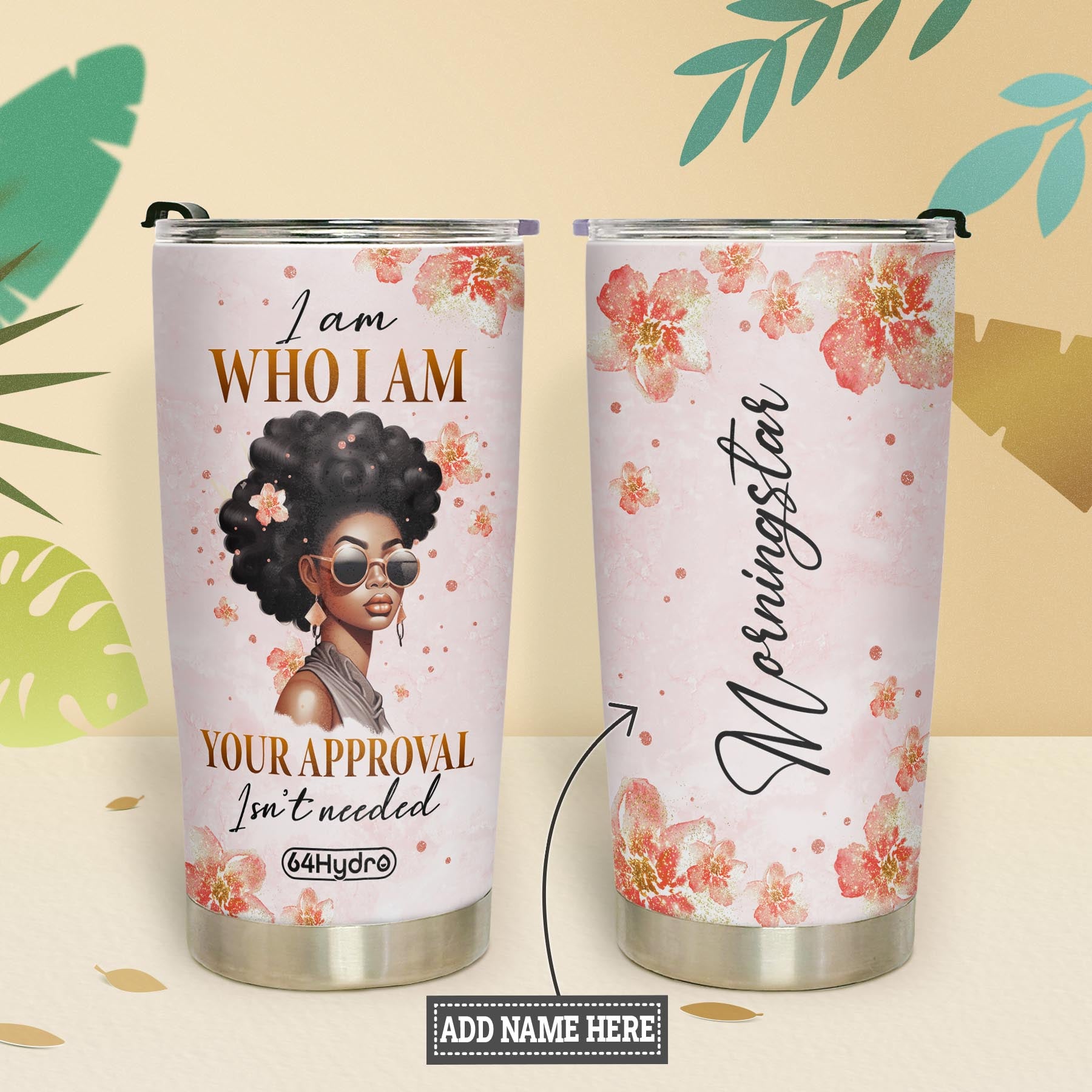 Black Woman I Am Who I Am Your Approval Isnt Needed NNRZ270623933 Stainless Steel Tumbler