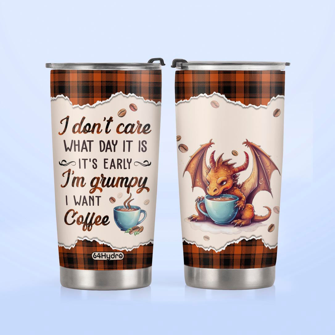Dragon I Dont Care What Day It Is Its Early Im Grumpy I Want Coffee NNRZ270623442 Stainless Steel Tumbler