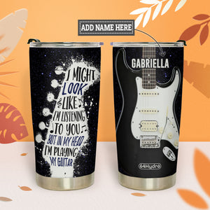 I Might Look Like Im Listening To You But In My Head Im Playing My Guitar DNRZ230623871 Stainless Steel Tumbler