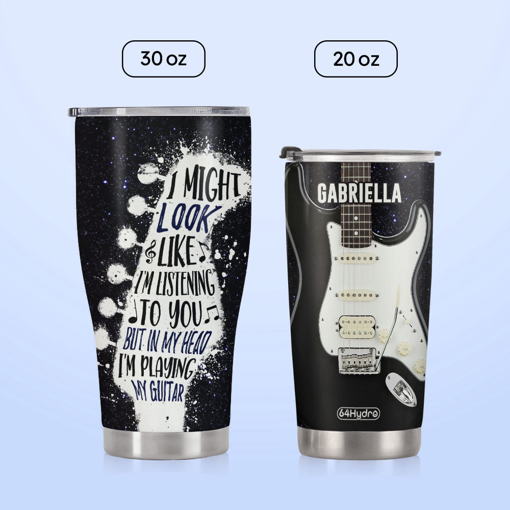 I Might Look Like Im Listening To You But In My Head Im Playing My Guitar DNRZ230623871 Stainless Steel Tumbler