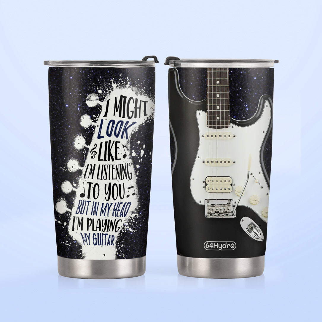 I Might Look Like Im Listening To You But In My Head Im Playing My Guitar DNRZ230623871 Stainless Steel Tumbler