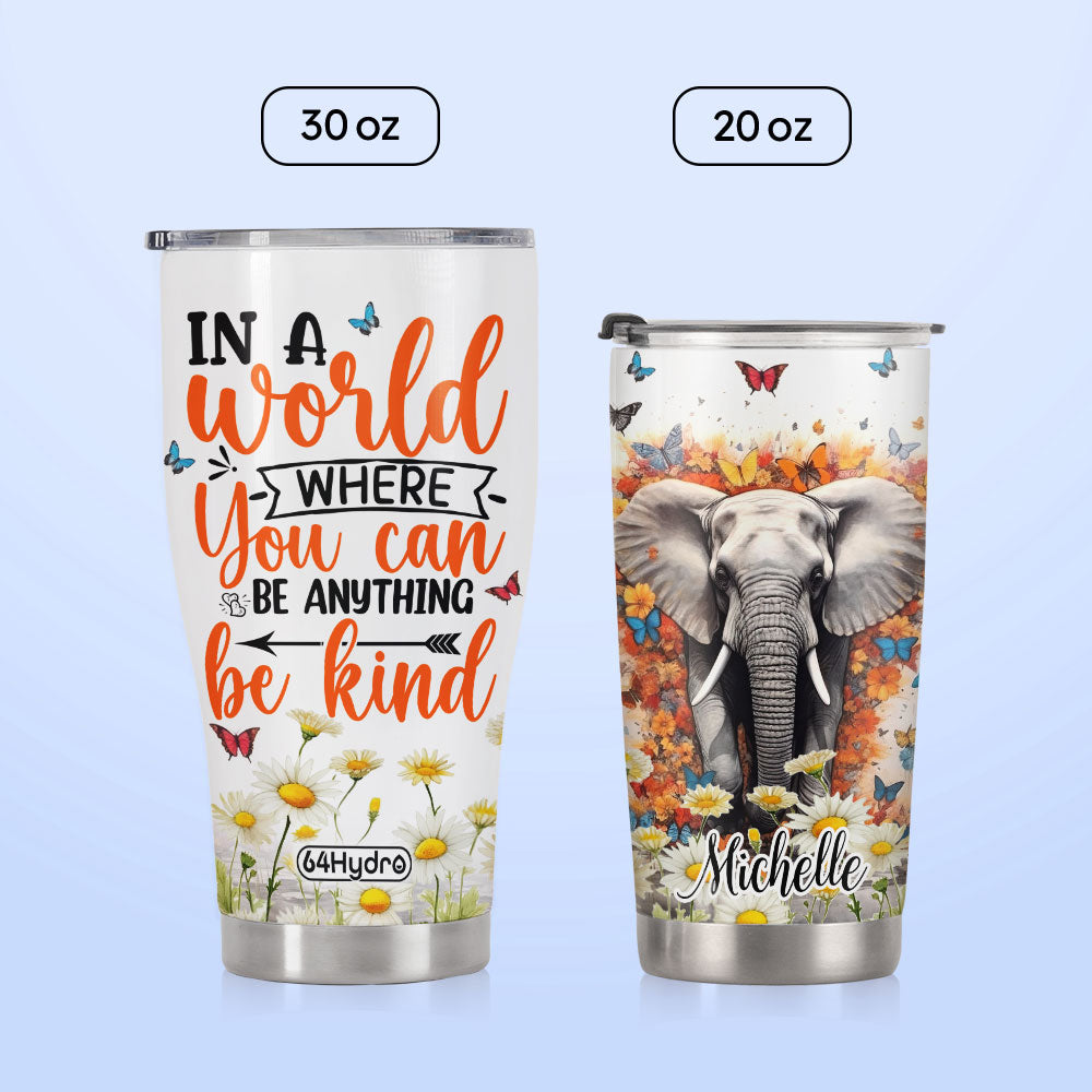 In A World Where You Can Be Anything Be Kind Daisy Elephant HHLZ280623419 Stainless Steel Tumbler