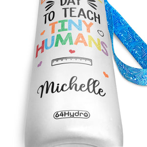 It Is A Beautiful Day To Teach Tiny Humans HHRZ27077107ZT Water Tracker Bottle