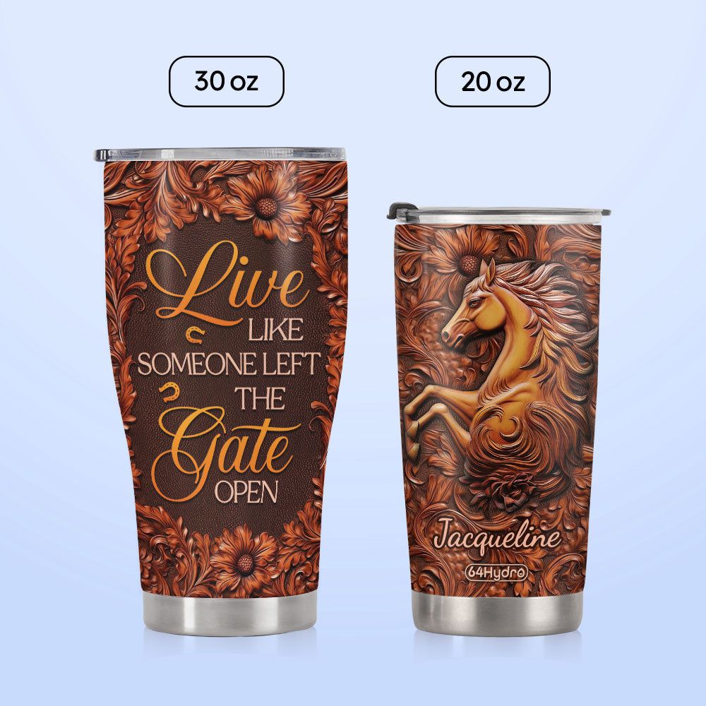 Live Like Someone Left The Gate Open DNRZ220623027 Stainless Steel Tumbler