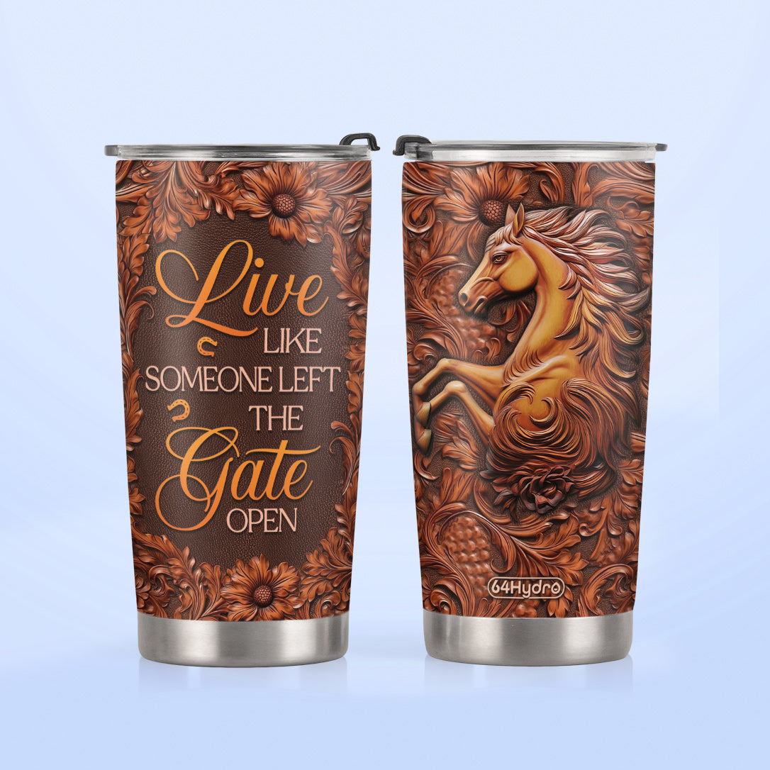 Live Like Someone Left The Gate Open DNRZ220623027 Stainless Steel Tumbler