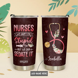 Nurses We Cant Fix Stupid But We Can Sedate It NNRZ220623977 Stainless Steel Tumbler