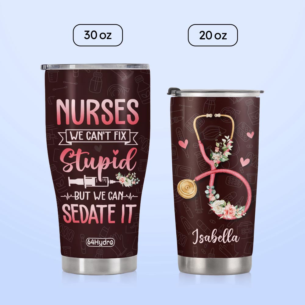 Nurses We Cant Fix Stupid But We Can Sedate It NNRZ220623977 Stainless Steel Tumbler