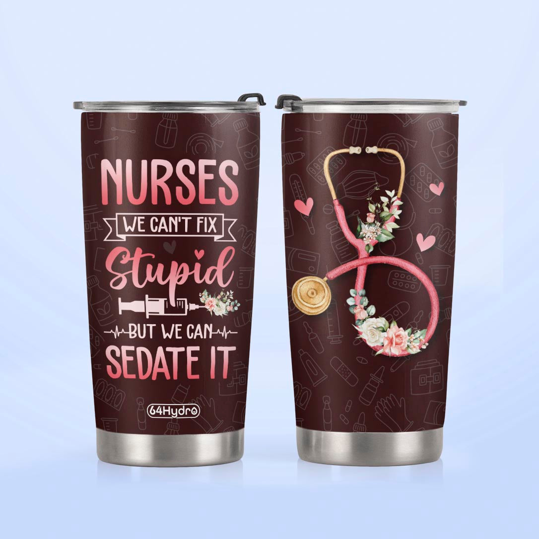 Nurses We Cant Fix Stupid But We Can Sedate It NNRZ220623977 Stainless Steel Tumbler