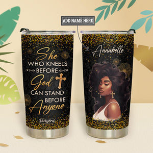She Who Kneels Before God Can Stand Before Anyone NNRZ270623641 Stainless Steel Tumbler