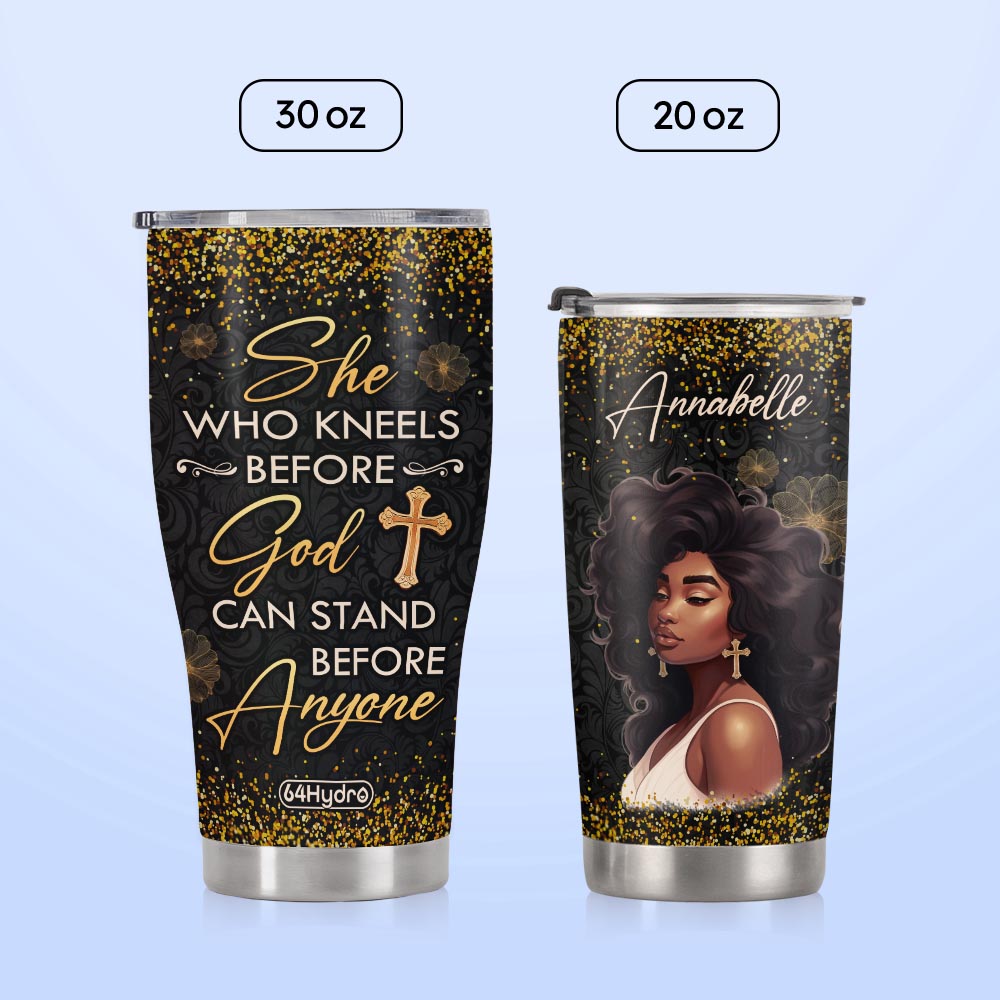 She Who Kneels Before God Can Stand Before Anyone NNRZ270623641 Stainless Steel Tumbler