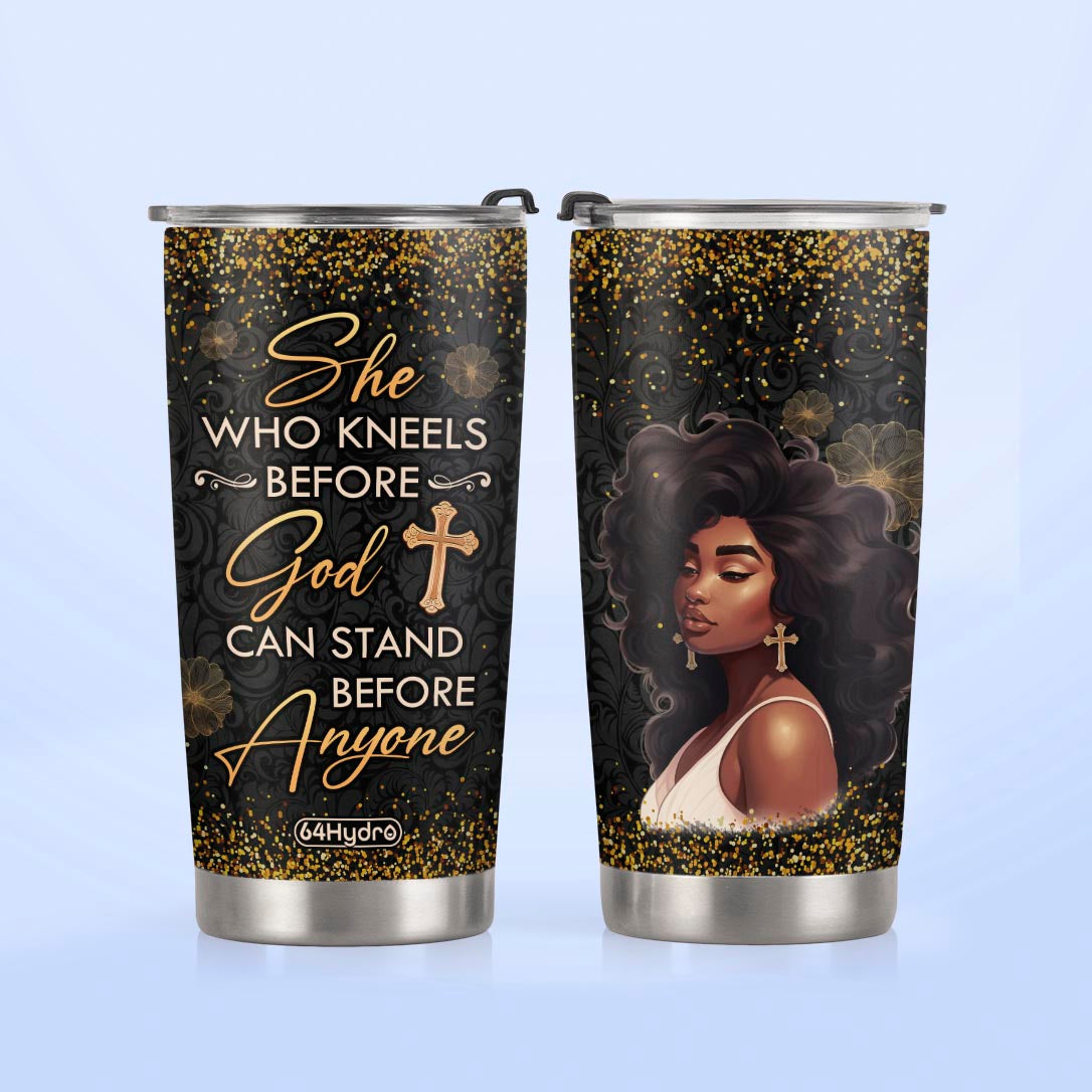 She Who Kneels Before God Can Stand Before Anyone NNRZ270623641 Stainless Steel Tumbler