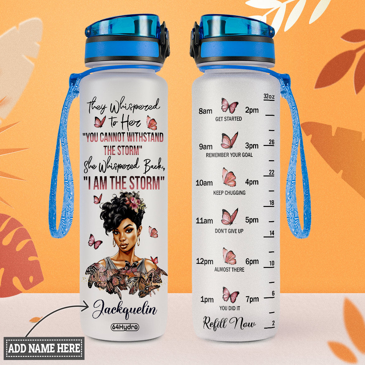 They Whispered To Her You Cannot Withstand The Storm She Whispered Back I Am The Storm HTRZ11085655EL Water Tracker Bottle