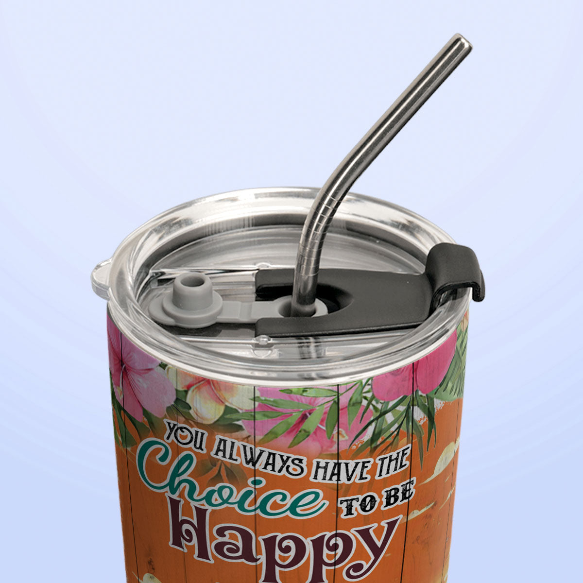 You Always Have The Choice To Be Happy HHLZ270623964 Stainless Steel Tumbler