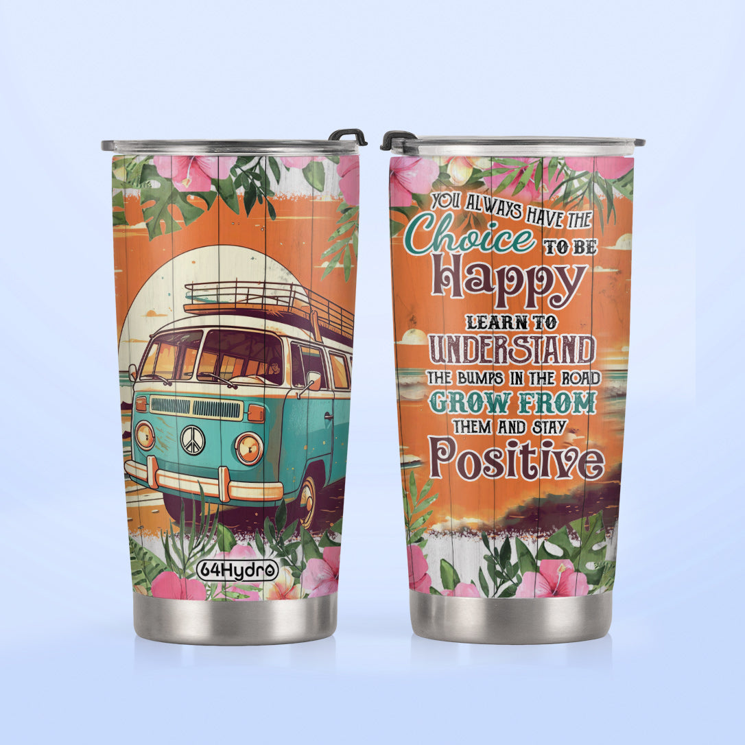 You Always Have The Choice To Be Happy HHLZ270623964 Stainless Steel Tumbler
